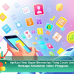 Aplikasi-Viral-Super-Bermanfaat-Yang-Cocok-Untuk-Berbagai-Kebutuhan-Harian-Pengguna