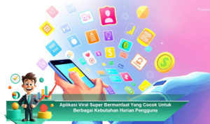 Aplikasi-Viral-Super-Bermanfaat-Yang-Cocok-Untuk-Berbagai-Kebutuhan-Harian-Pengguna