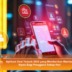 Aplikasi-Viral-Terbaik-2025-yang-Memberikan-Manfaat-Nyata-Bagi-Pengguna-Setiap-Hari