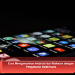 Cara-Mengamankan-Android-dari-Malware-dengan-Pengaturan-Sederhana