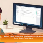 Laptop-Layar-Besar-yang-Memberikan-Kenyamanan-Kerja-dalam-Waktu-Lama