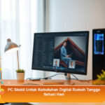 PC-Stabil-Untuk-Kebutuhan-Digital-Rumah-Tangga-Sehari-Hari