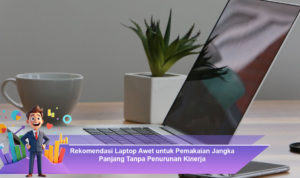 Rekomendasi-Laptop-Awet-untuk-Pemakaian-Jangka-Panjang-Tanpa-Penurunan-Kinerja