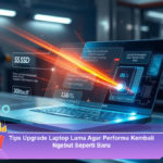 Tips-Upgrade-Laptop-Lama-Agar-Performa-Kembali-Ngebut-Seperti-Baru