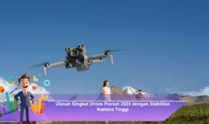 Ulasan-Singkat-Drone-Pocket-2025-dengan-Stabilitas-Kamera-Tinggi