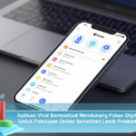 Aplikasi-Viral-Bermanfaat-Mendukung-Fokus-Digital-Untuk-Pekerjaan-Online-Seharihari-Lebih-Produktif
