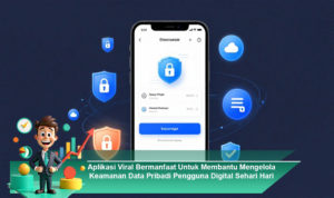 Aplikasi-Viral-Bermanfaat-Untuk-Membantu-Mengelola-Keamanan-Data-Pribadi-Pengguna-Digital-Sehari-Hari
