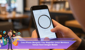 Cara-iPhone-Mengatur-Fitur-Magnifier-Untuk-Membaca-Tulisan-Kecil-Dengan-Mudah