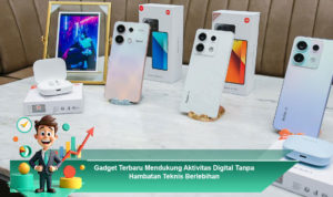 Gadget-Terbaru-Mendukung-Aktivitas-Digital-Tanpa-Hambatan-Teknis-Berlebihan
