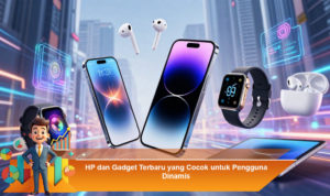 HP-dan-Gadget-Terbaru-yang-Cocok-untuk-Pengguna-Dinamis