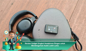 Review-Gadget-Singkat-Headphone-Ringan-untuk-Mendengarkan-Audio-Lebih-Lama