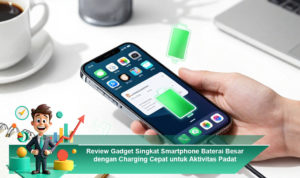 Review-Gadget-Singkat-Smartphone-Baterai-Besar-dengan-Charging-Cepat-untuk-Aktivitas-Padat